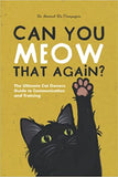 Can You Meow That Again?: The Ultimate Cat Owners' Guide To Communication and Training